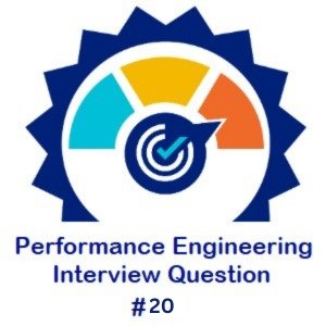 Performance Engineering Interview Questions 20